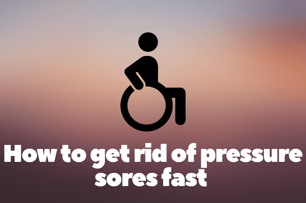 Graphic of a person in a wheelchair with the text 'how to get rid of pressure sores fast' 